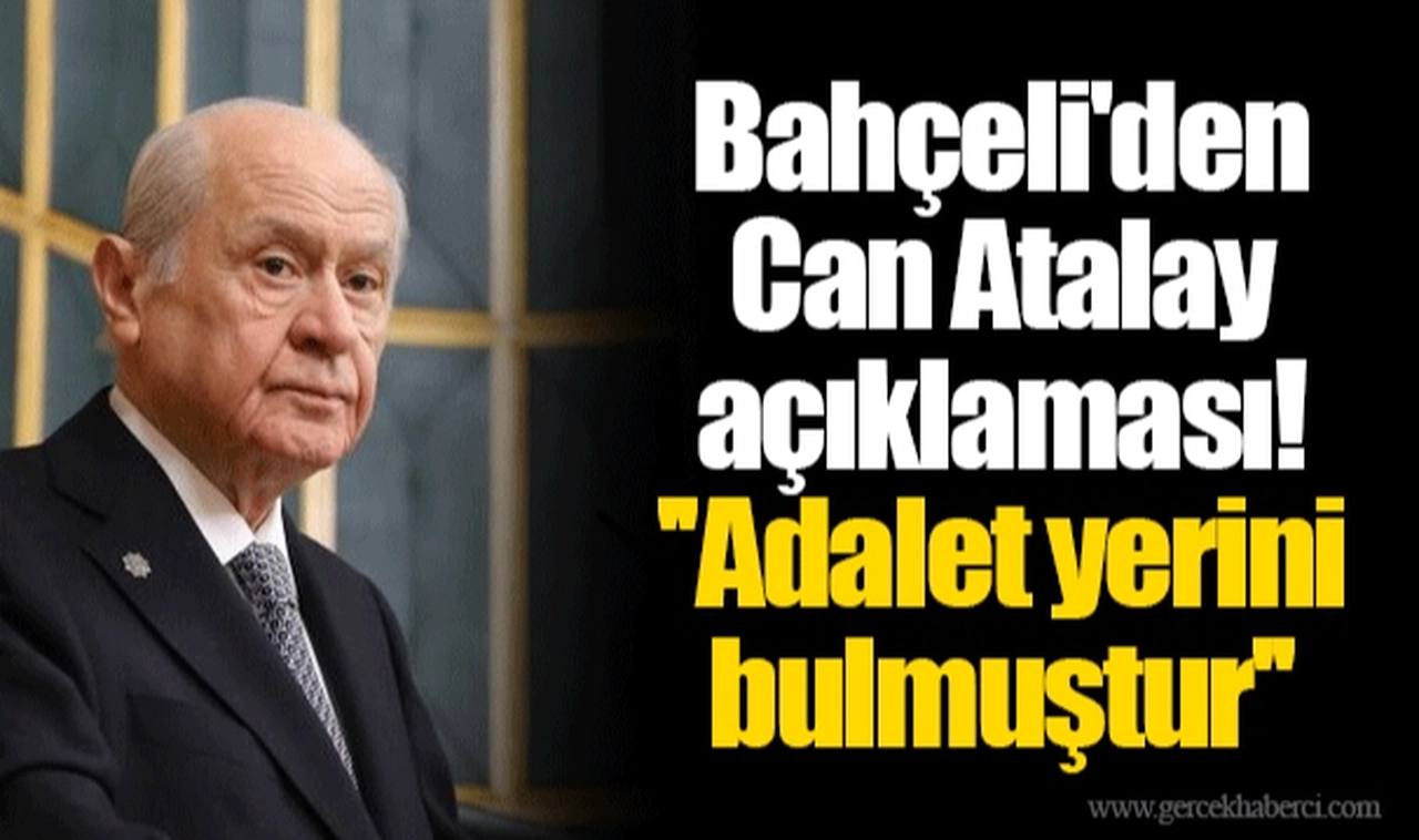 Bahçeli'den Can Atalay açıklaması! ''Adalet yerini bulmuştur''