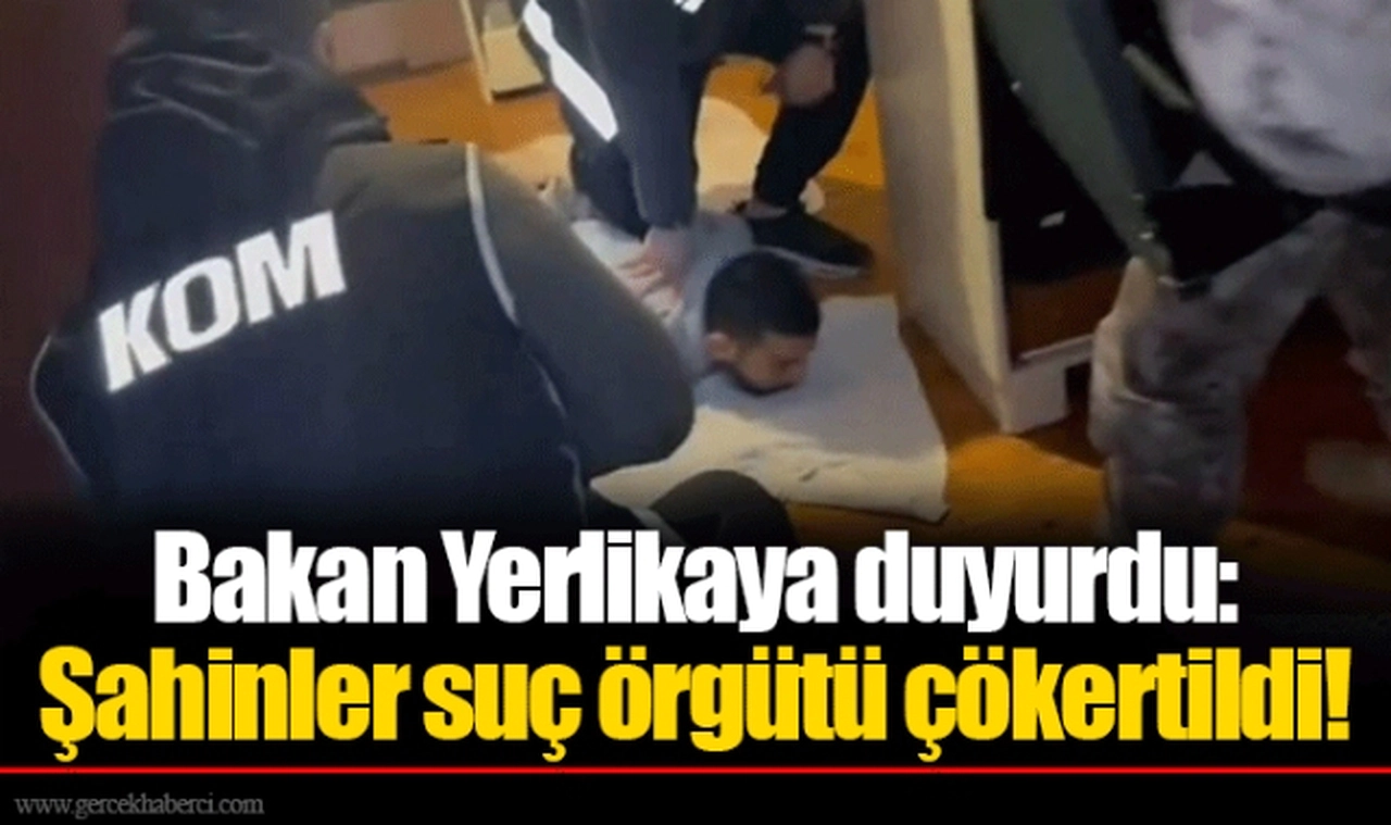 Bakan Yerlikaya duyurdu: Şahinler suç örgütü çökertildi!