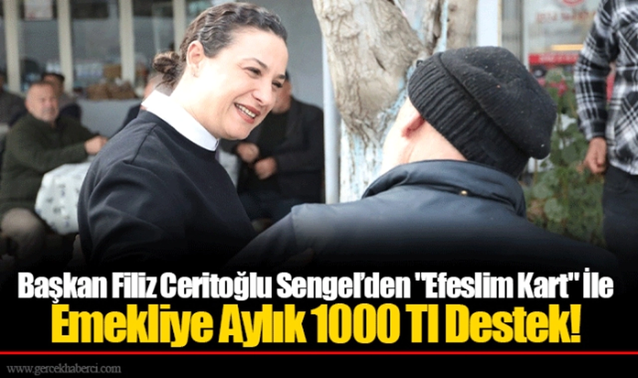 Başkan Filiz Ceritoğlu Sengel’den "Efeslim Kart" İle Emekliye Aylık 1000 Tl Destek!