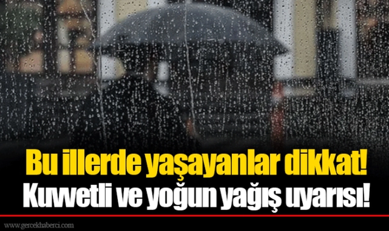Bu illerde yaşayanlar dikkat! Kuvvetli ve yoğun yağış uyarısı!