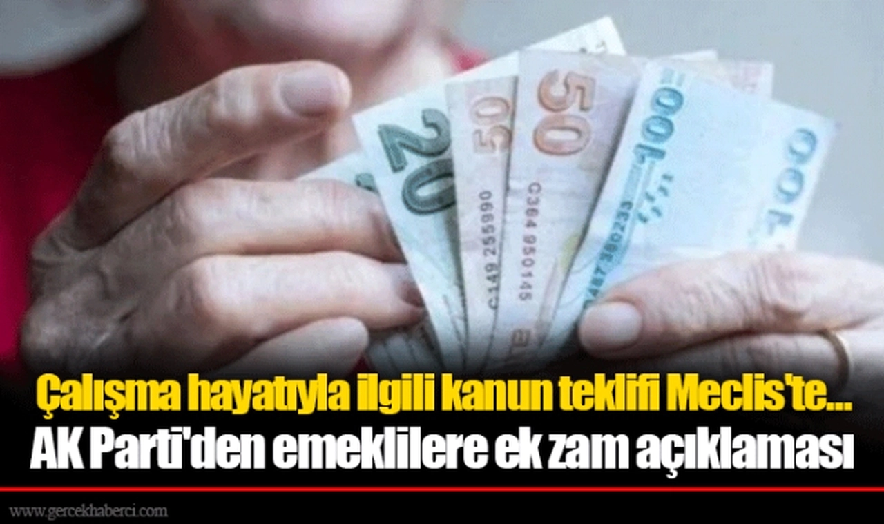 Çalışma hayatıyla ilgili kanun teklifi Meclis'te... AK Parti'den emeklilere ek zam açıklaması