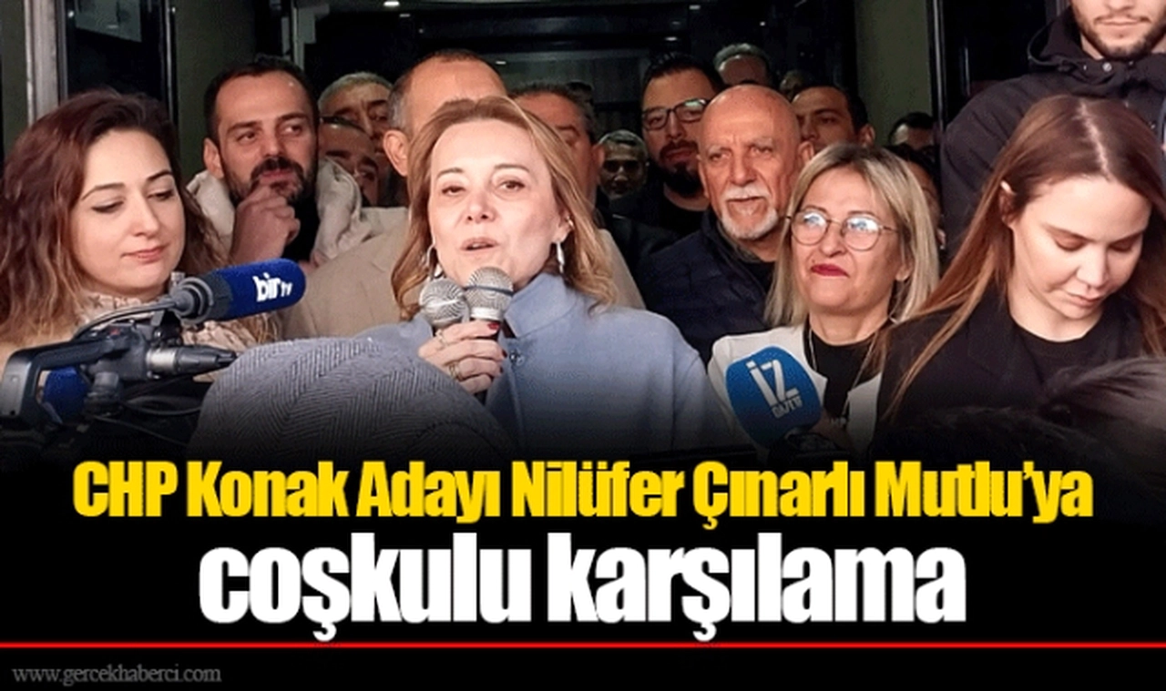 CHP Konak Adayı Nilüfer Çınarlı Mutlu’ya coşkulu karşılama 