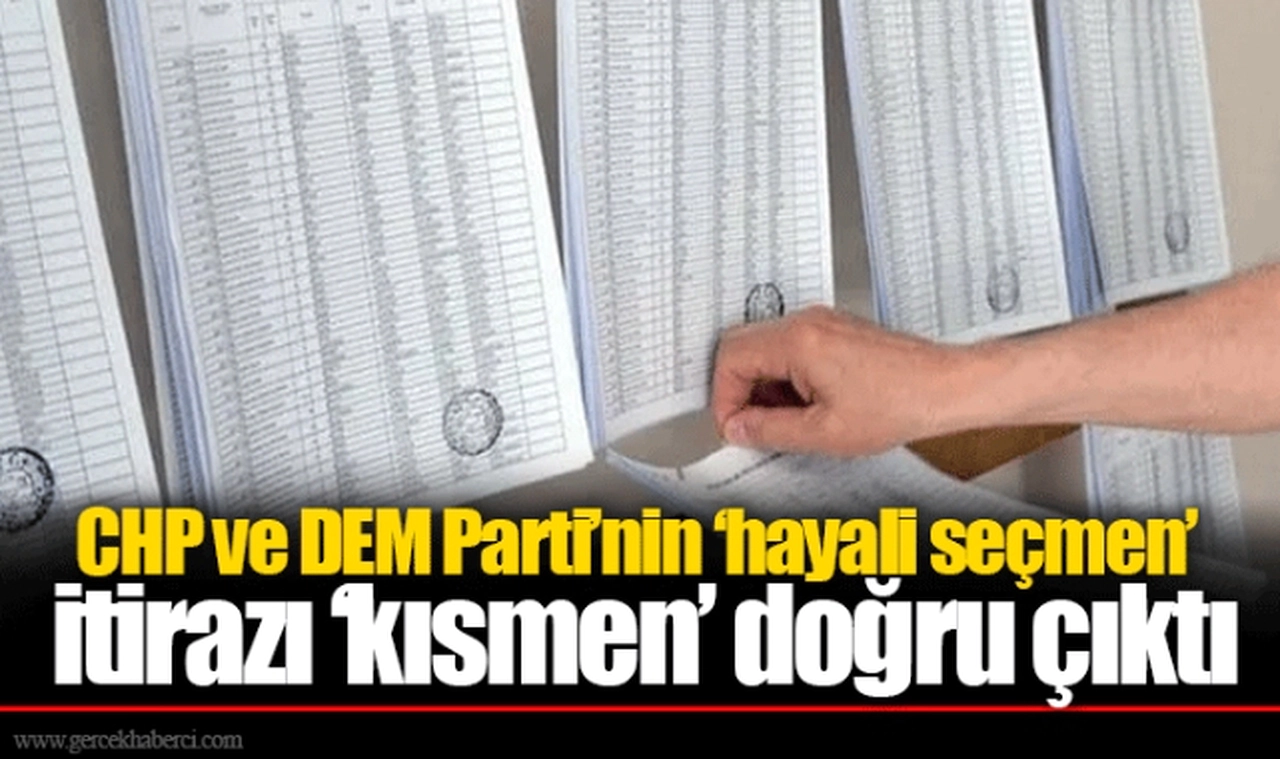 CHP ve DEM Parti’nin ‘hayali seçmen’ itirazı ‘kısmen’ doğru çıktı