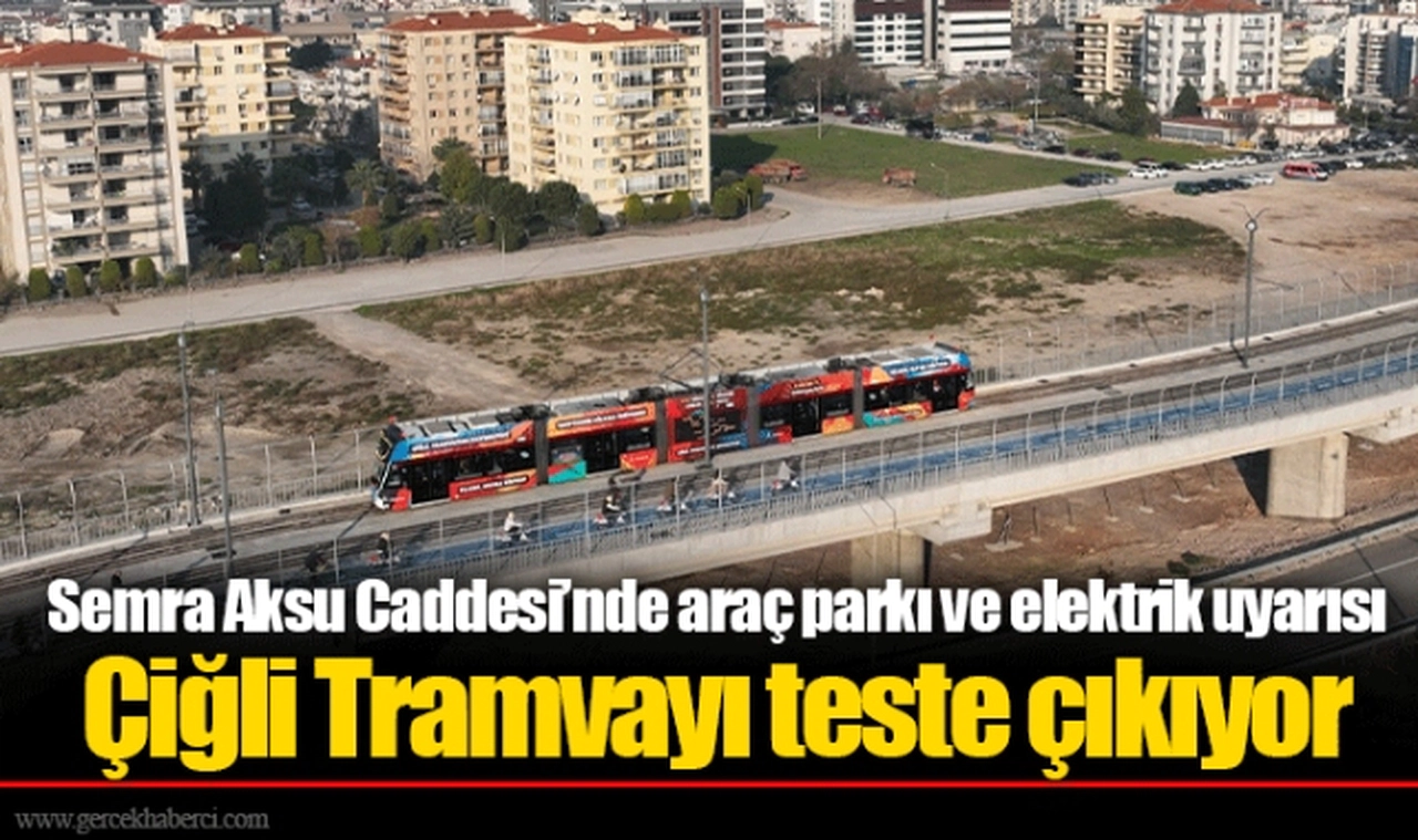 Çiğli Tramvayı teste çıkıyor