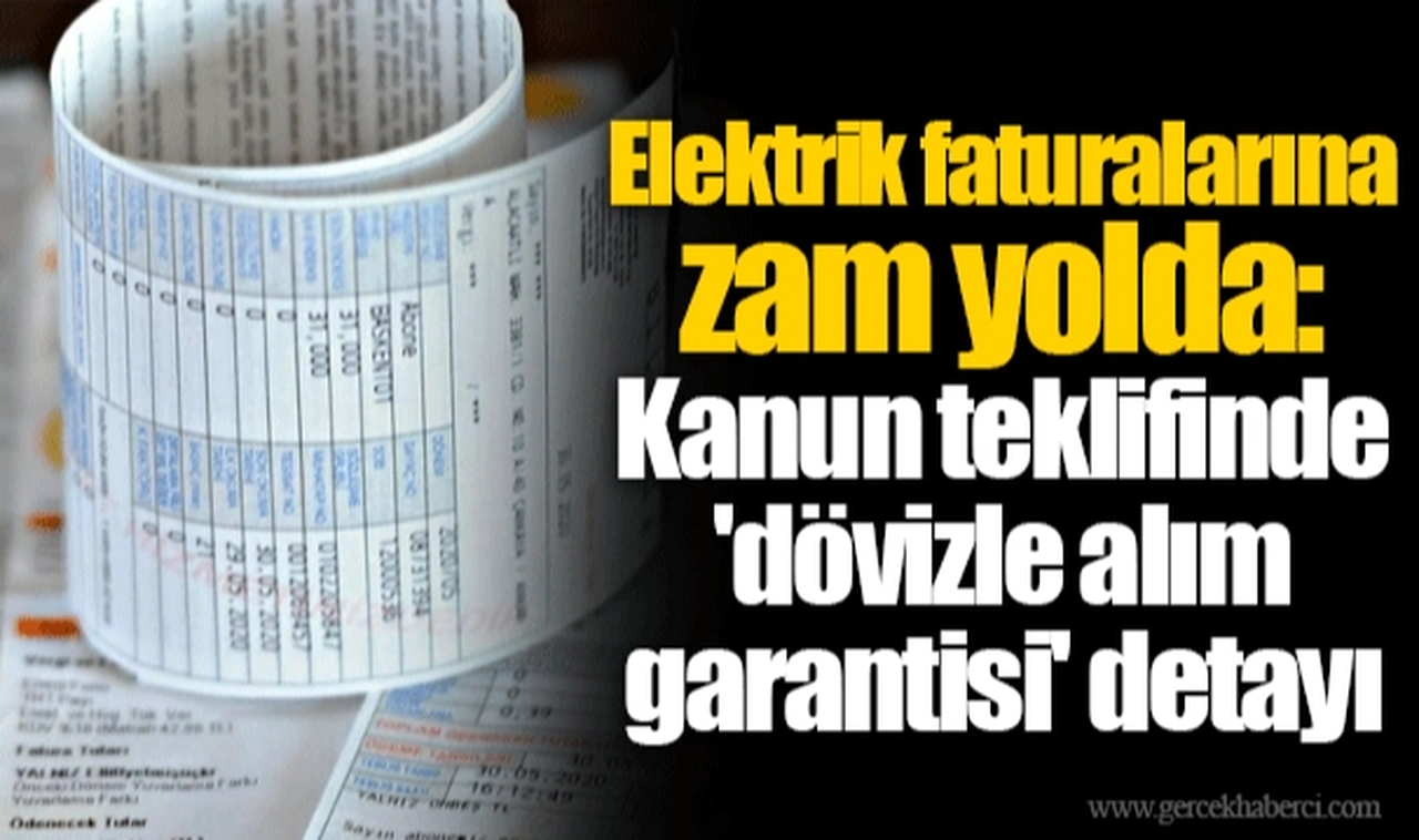 Elektrik faturalarına zam yolda: Kanun teklifinde 'dövizle alım garantisi' detayı