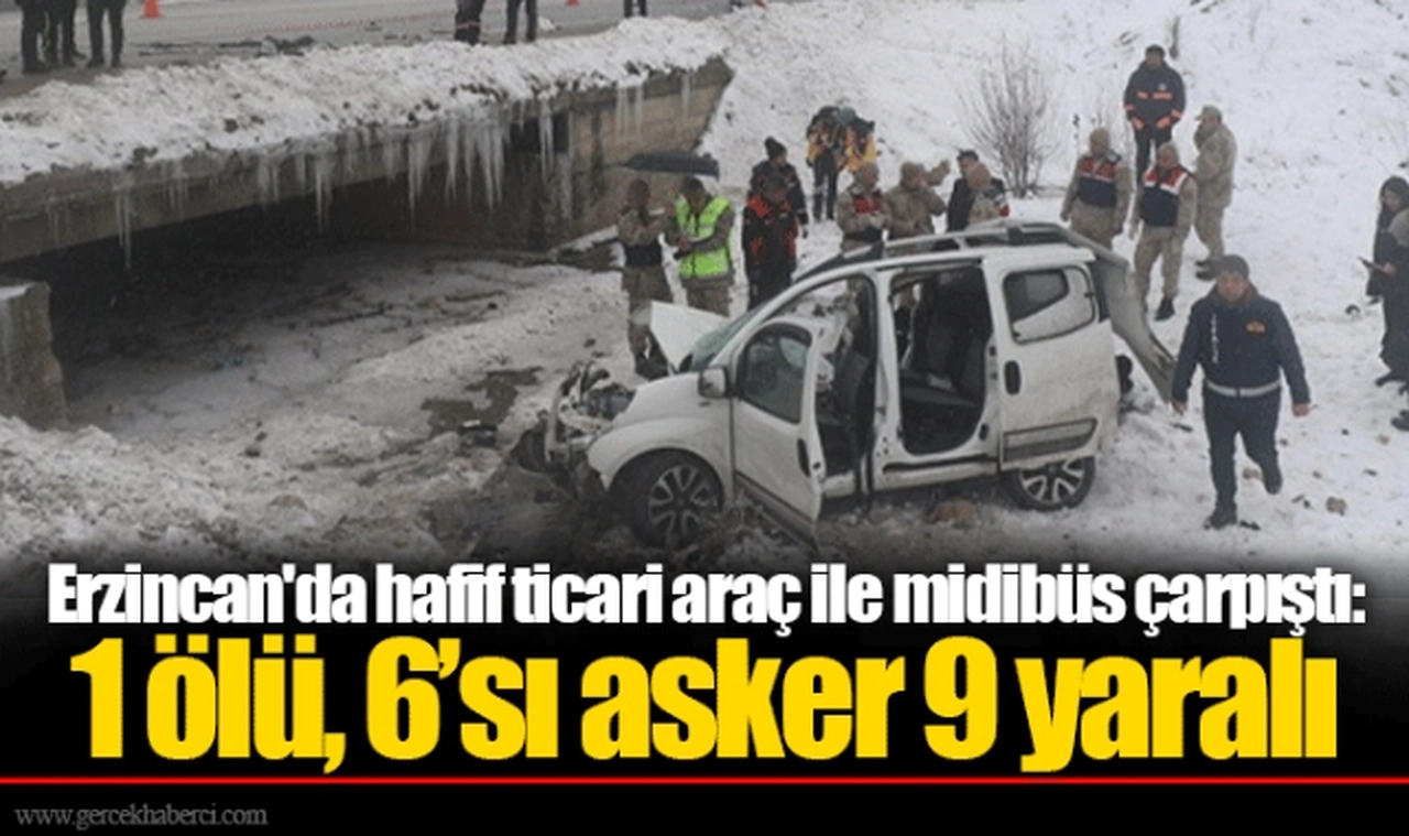 Erzincan'da hafif ticari araç ile midibüs çarpıştı: 1 ölü, 6’sı asker 9 yaralı