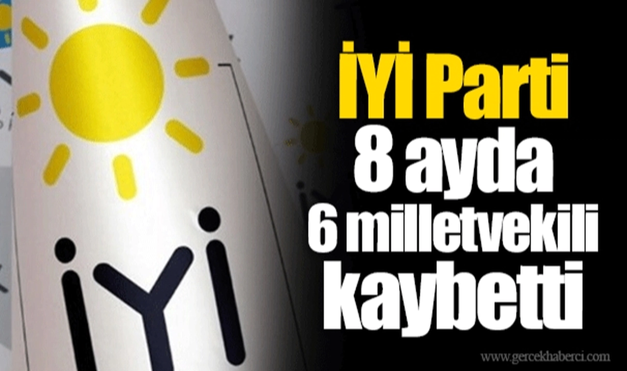 İYİ Parti 8 ayda 6 milletvekili kaybetti