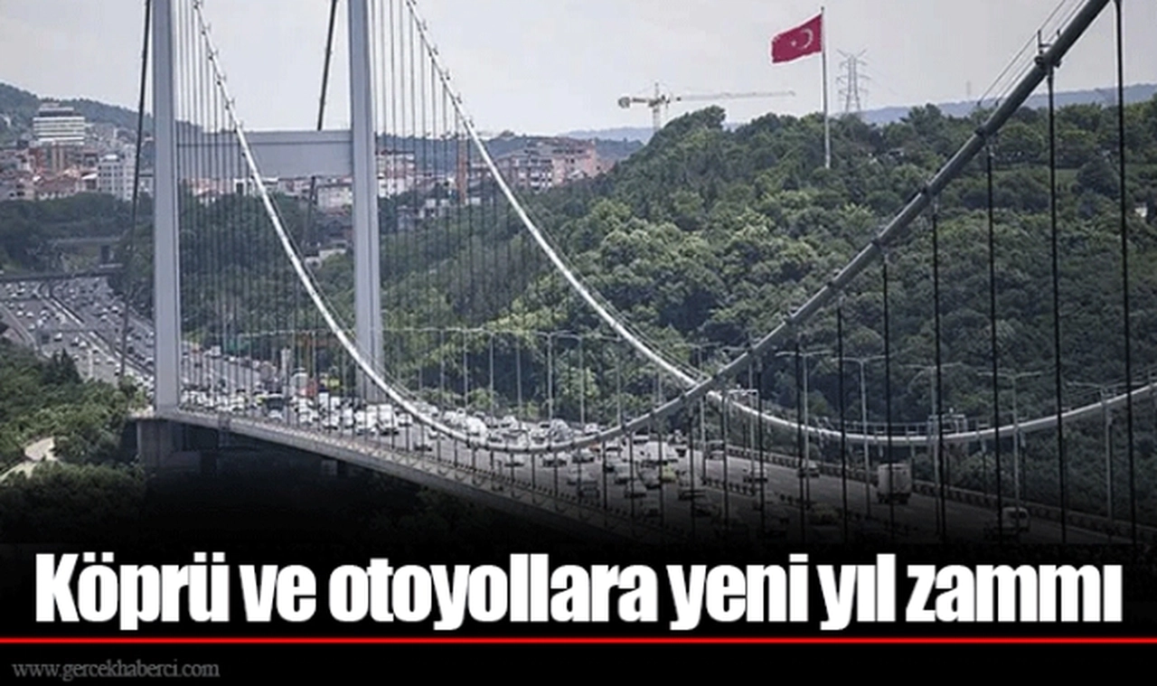 Köprü ve otoyollara yeni yıl zammı