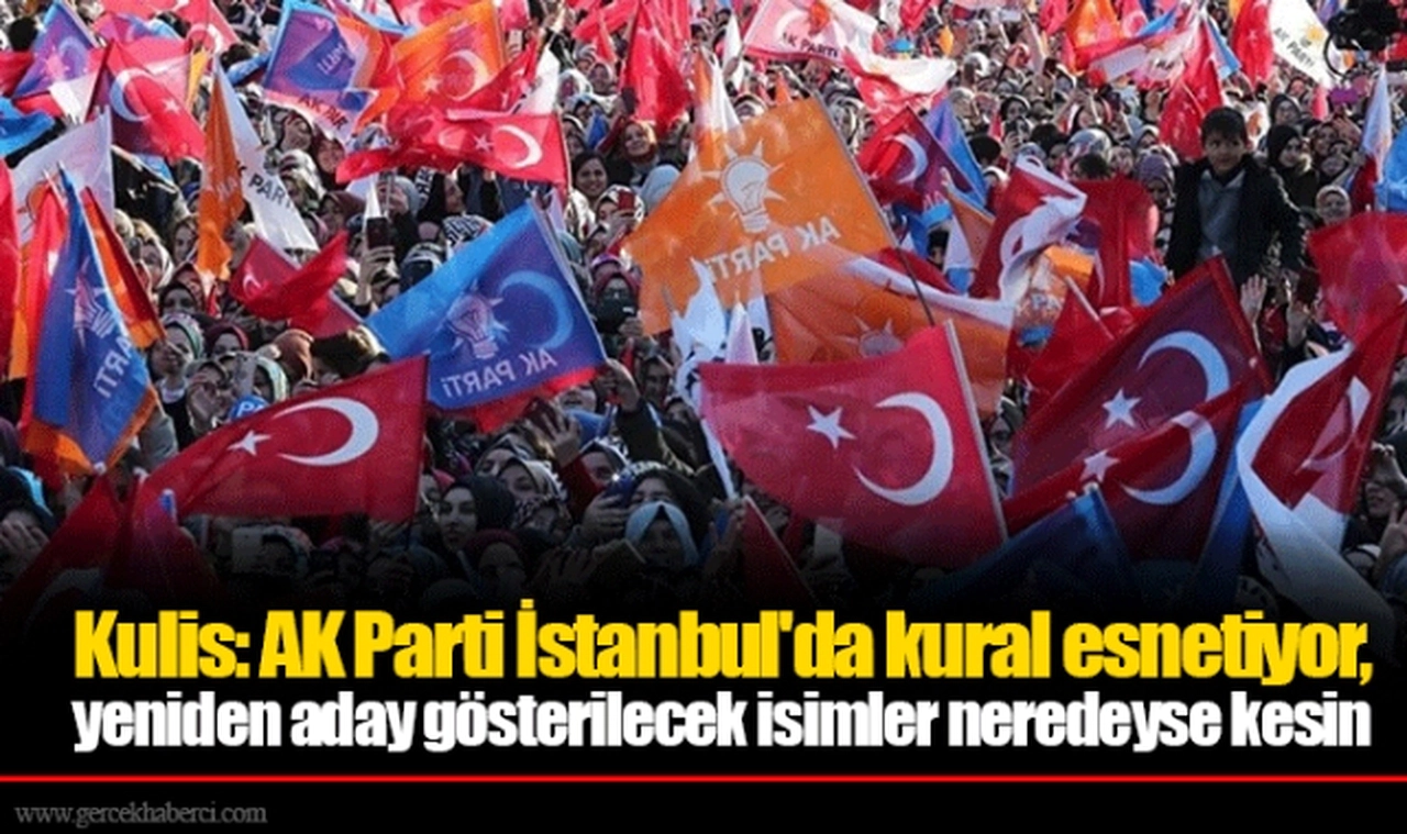 Kulis: AK Parti İstanbul'da kural esnetiyor, yeniden aday gösterilecek isimler neredeyse kesin