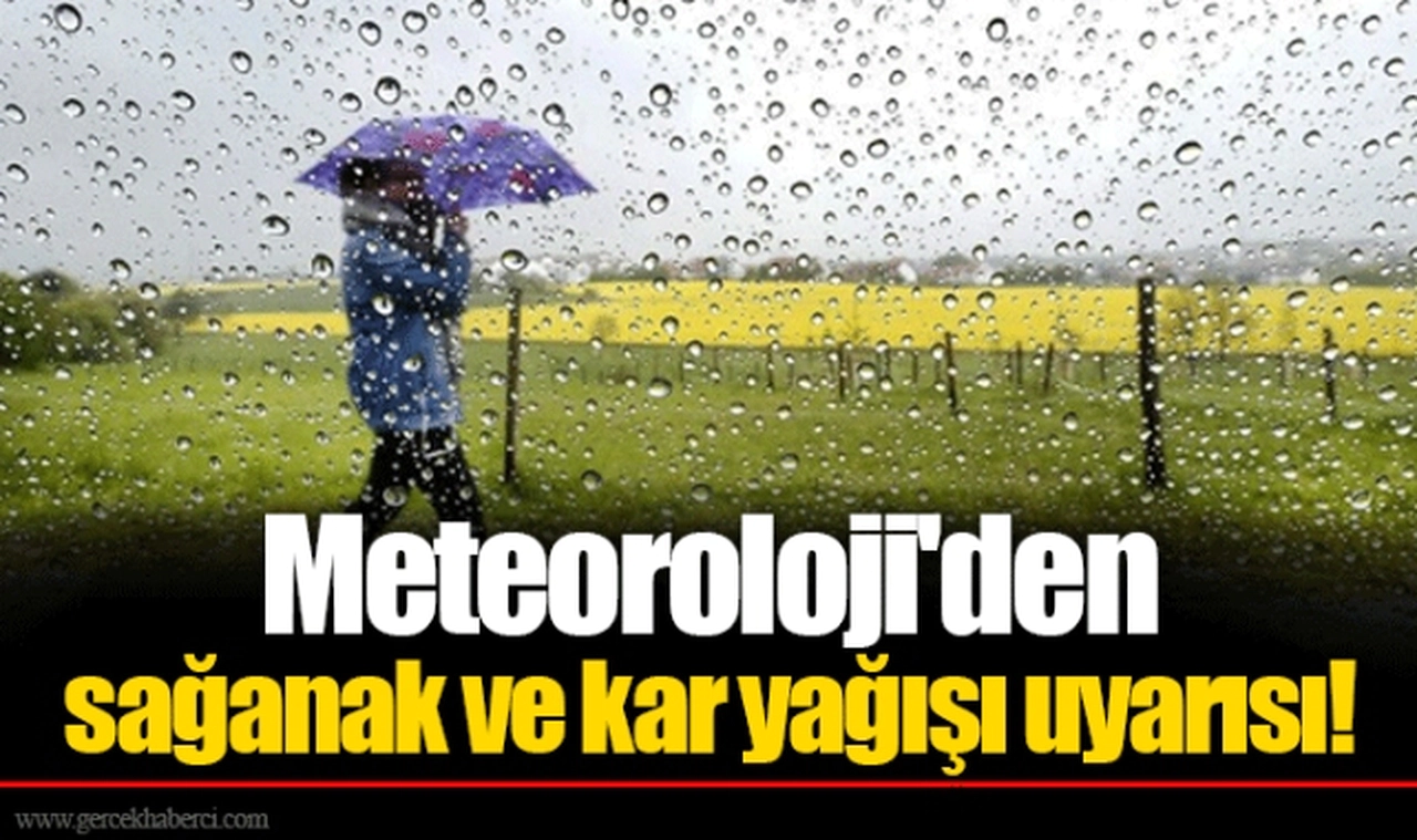 Meteoroloji'den sağanak ve kar yağışı uyarısı!