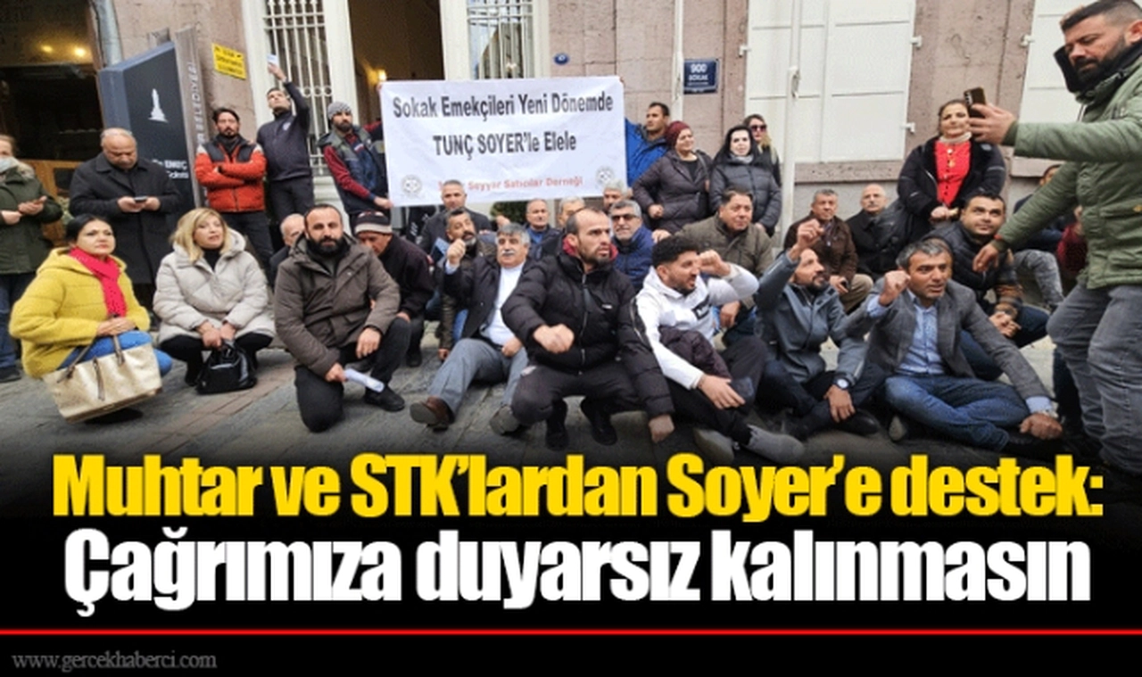 Muhtar ve STK’lardan Soyer’e destek: Çağrımıza duyarsız kalınmasın 