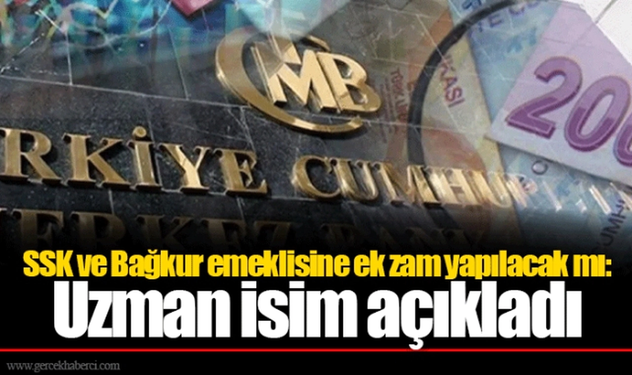 SSK ve Bağkur emeklisine ek zam yapılacak mı: Uzman isim açıkladı