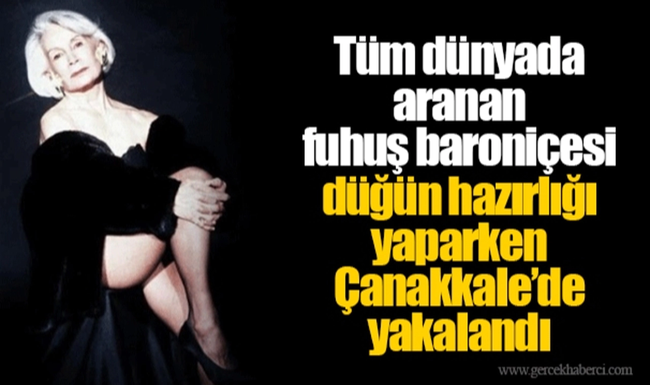 Tüm dünyada aranan fuhuş baroniçesi düğün hazırlığı yaparken Çanakkale’de yakalandı