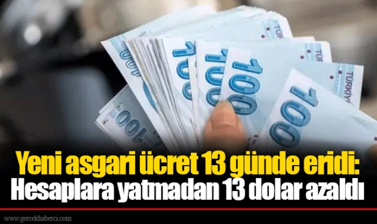 Yeni asgari ücret 13 günde eridi: Hesaplara yatmadan 13 dolar azaldı
