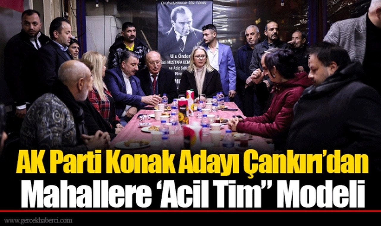 AK Parti Konak Adayı Çankırı’dan Mahallere ‘Acil Tim” Modeli