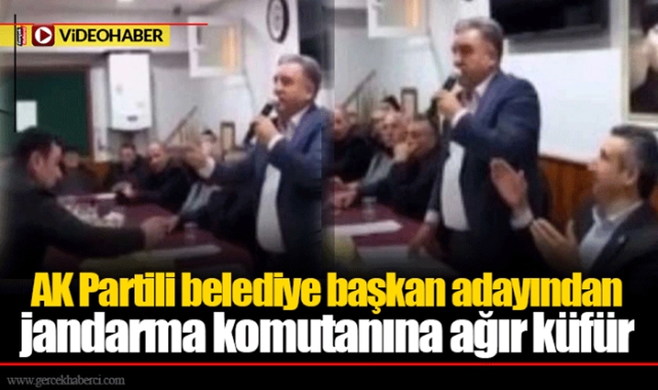 AK Partili belediye başkan adayından jandarma komutanına ağır küfür