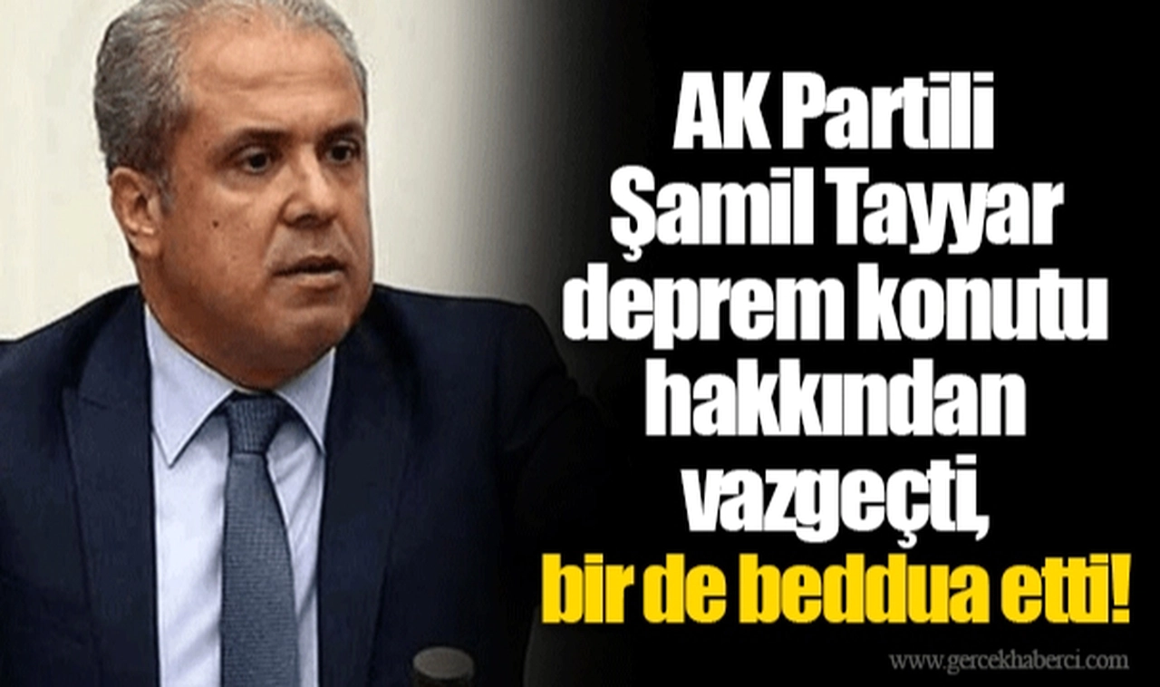 AK Partili Şamil Tayyar deprem konutu hakkından vazgeçti, bir de beddua etti!