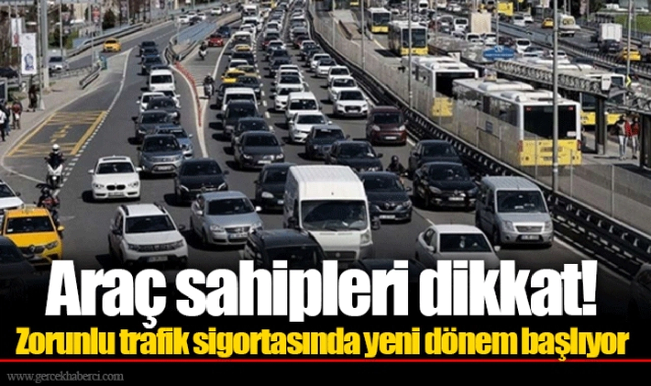 Araç sahipleri dikkat! Zorunlu trafik sigortasında yeni dönem başlıyor