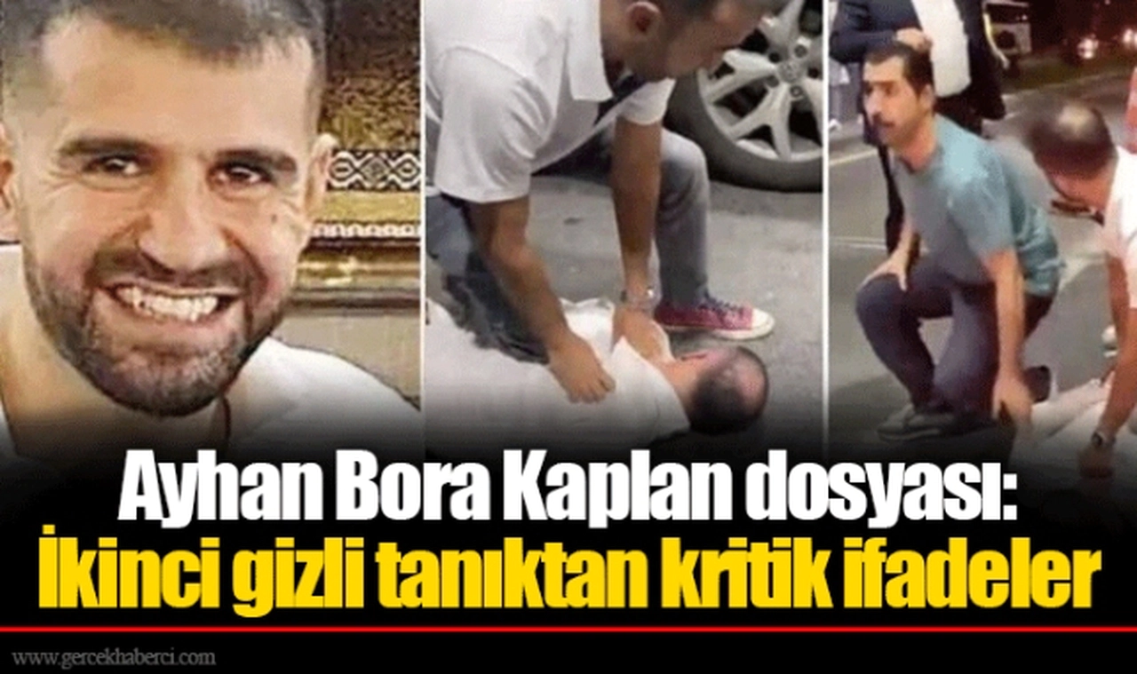 Ayhan Bora Kaplan dosyası: İkinci gizli tanıktan kritik ifadeler