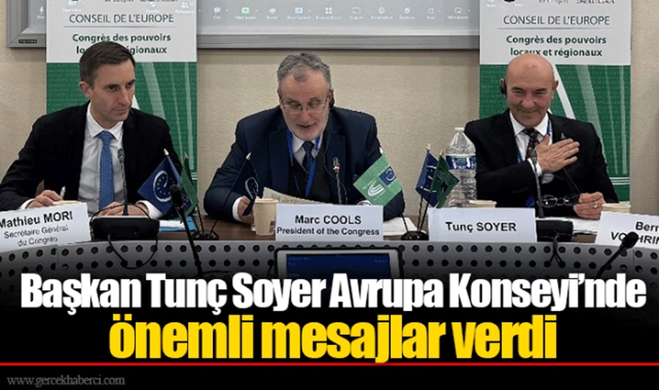 Başkan Tunç Soyer Avrupa Konseyi’nde önemli mesajlar verdi