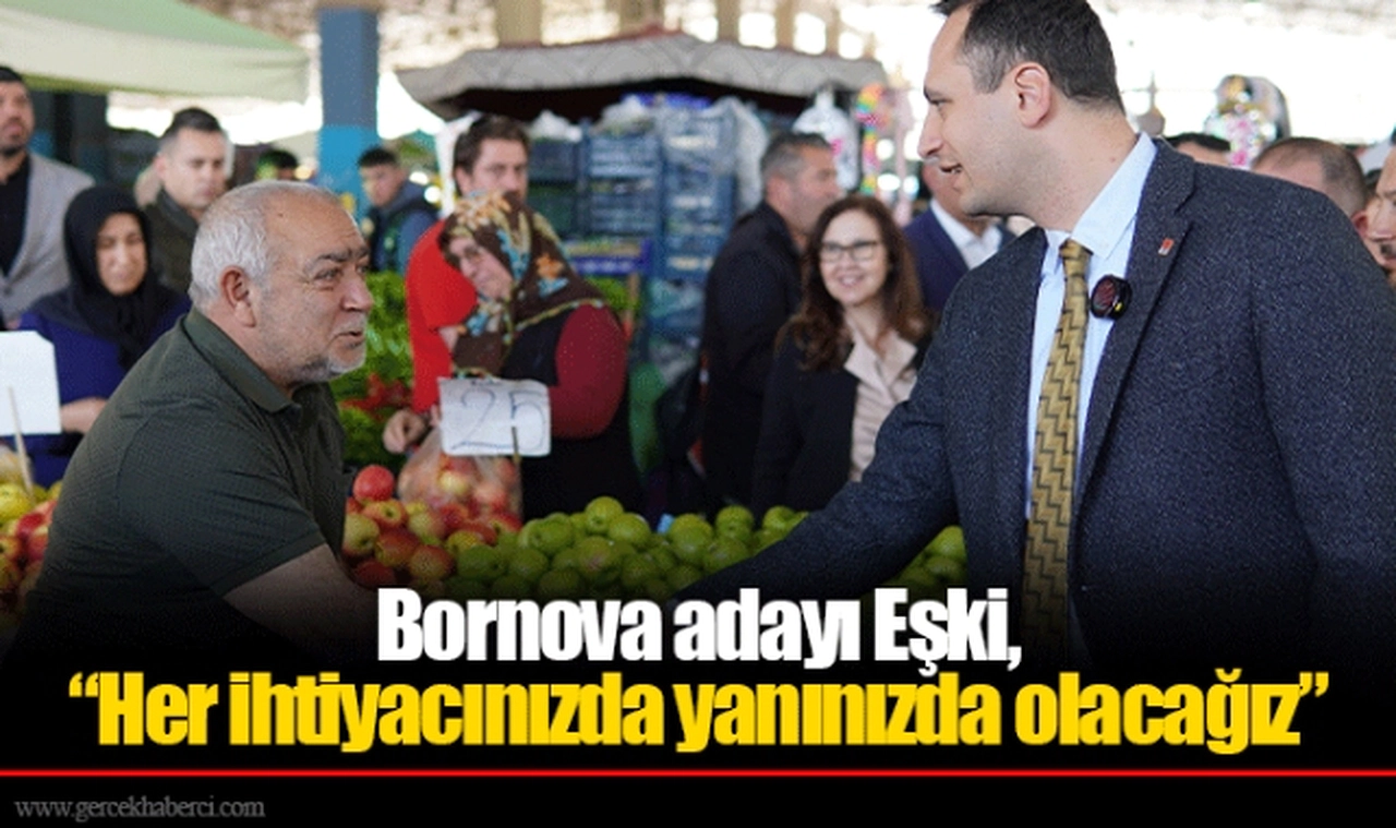 Bornova adayı Eşki, “Her ihtiyacınızda yanınızda olacağız”