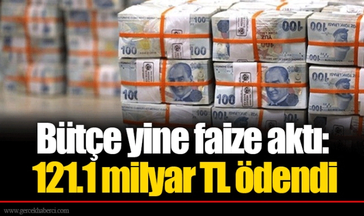 Bütçe yine faize aktı: 121.1 milyar TL ödendi