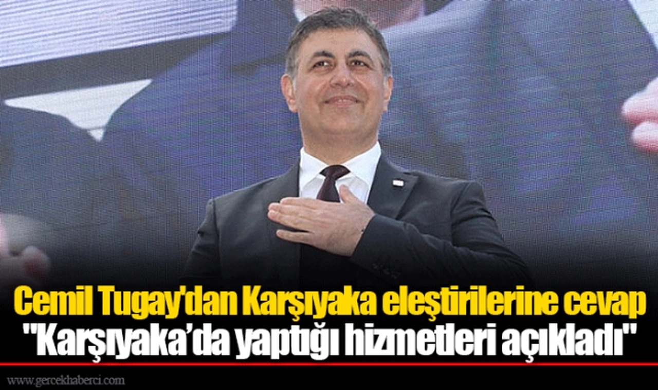 Cemil Tugay'dan Karşıyaka eleştirilerine cevap: "Karşıyaka’da yaptığı hizmetleri açıkladı"