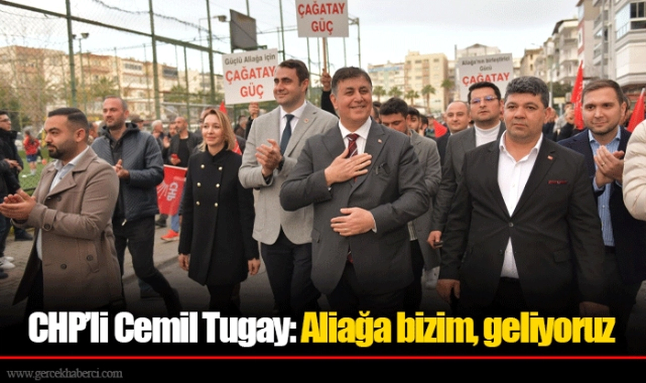 CHP’li Cemil Tugay: Aliağa bizim, geliyoruz