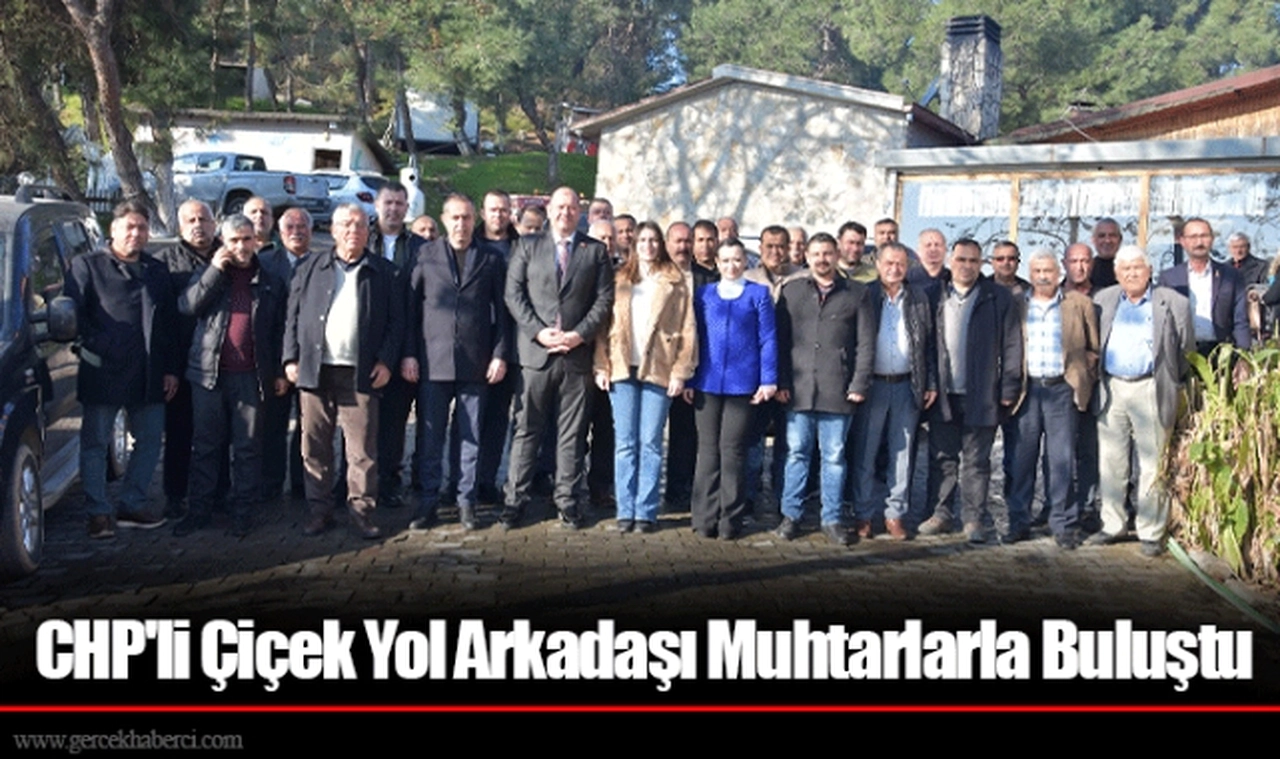 CHP'li Çiçek Yol Arkadaşı Muhtarlarla Buluştu