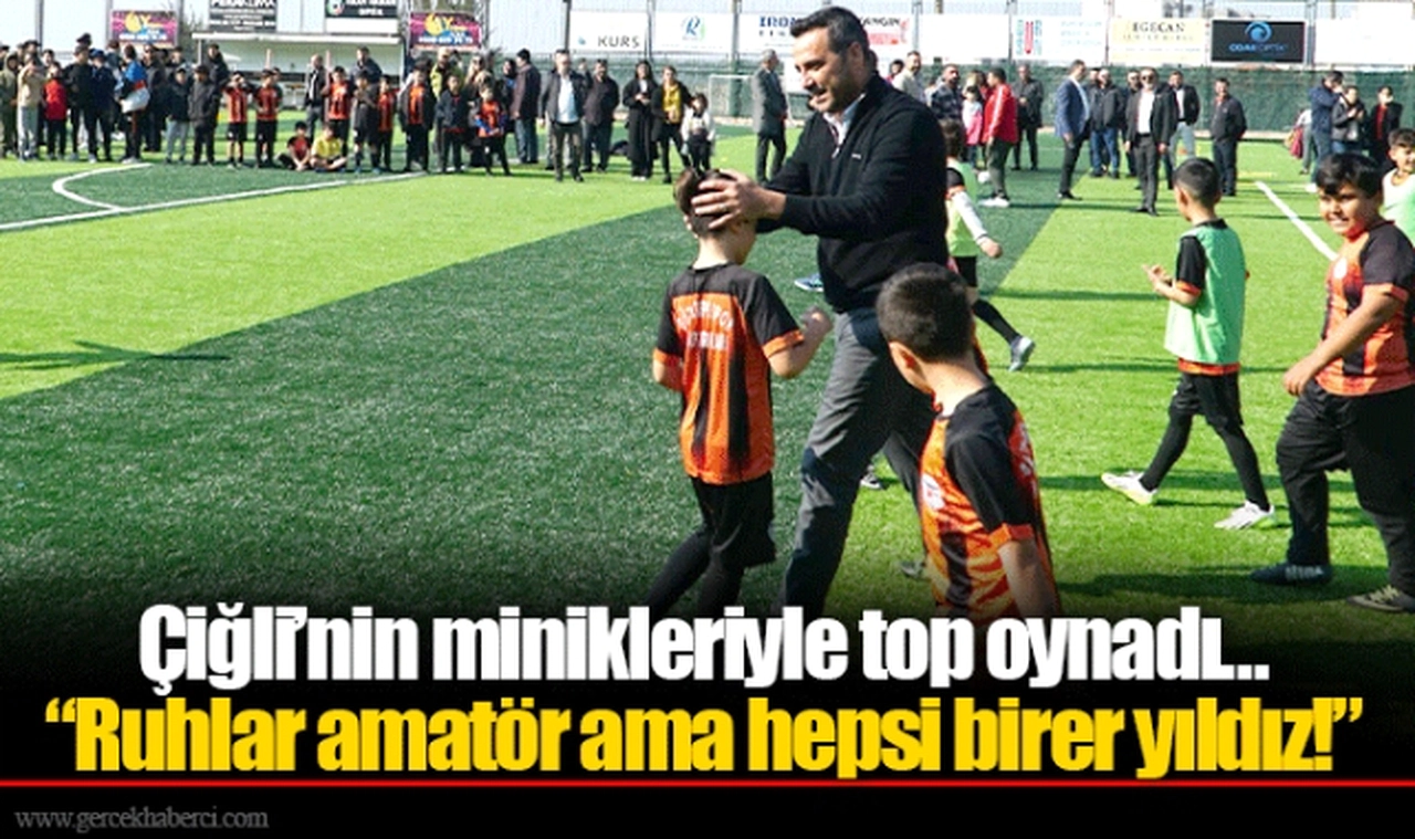 Çiğli’nin minikleriyle top oynadı…  “Ruhlar amatör ama hepsi birer yıldız!”