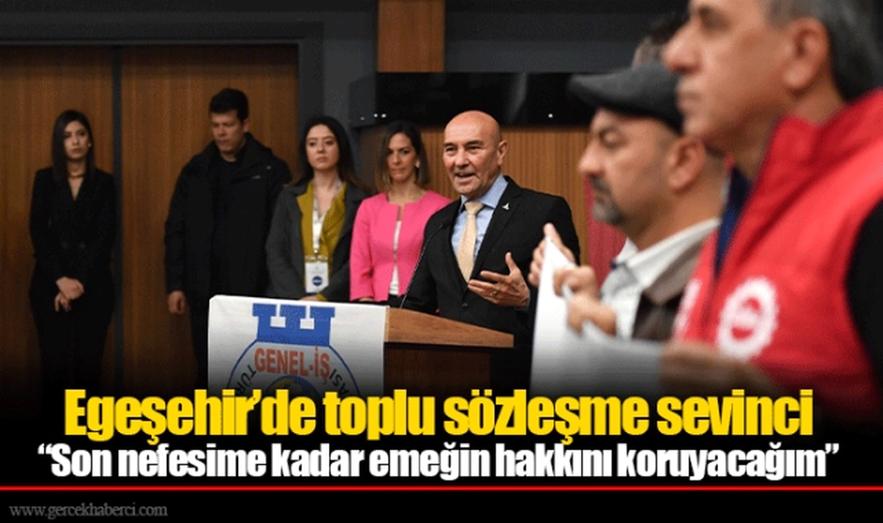 Egeşehir’de toplu sözleşme sevinci