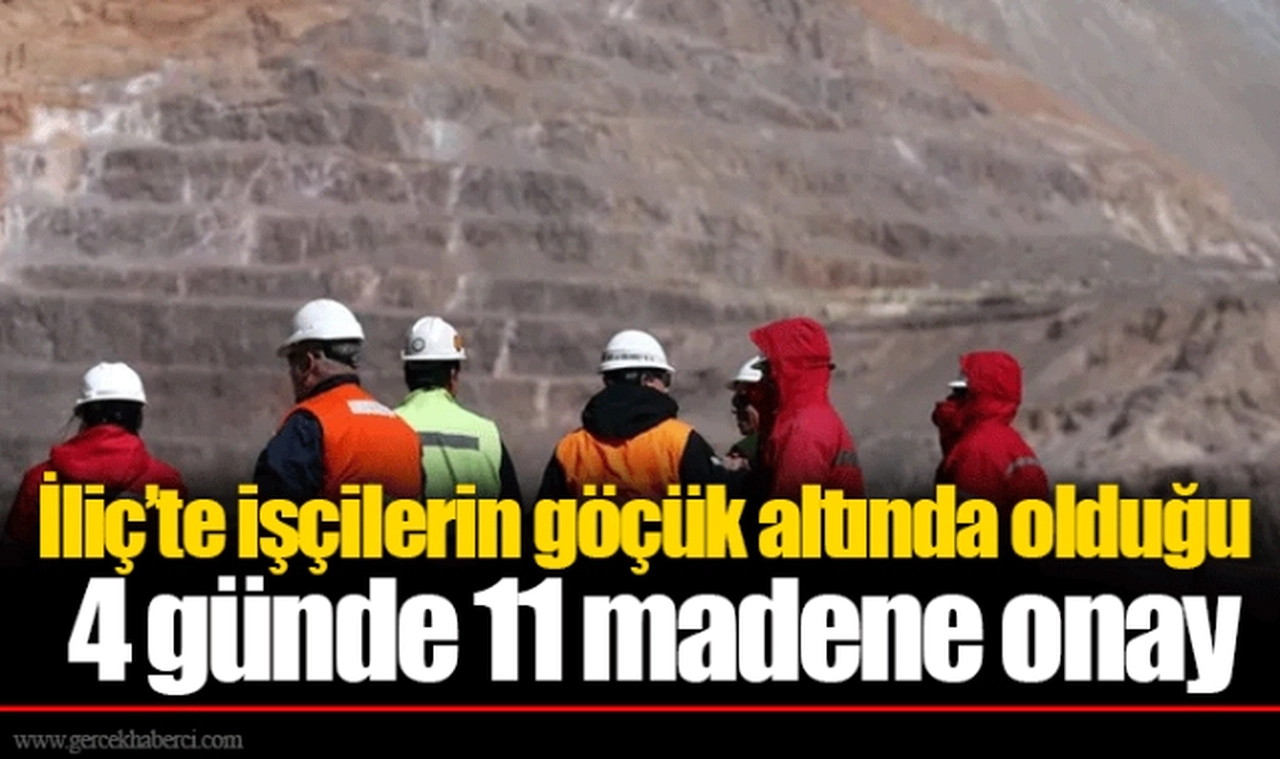 İliç’te işçilerin göçük altında olduğu 4 günde 11 madene onay