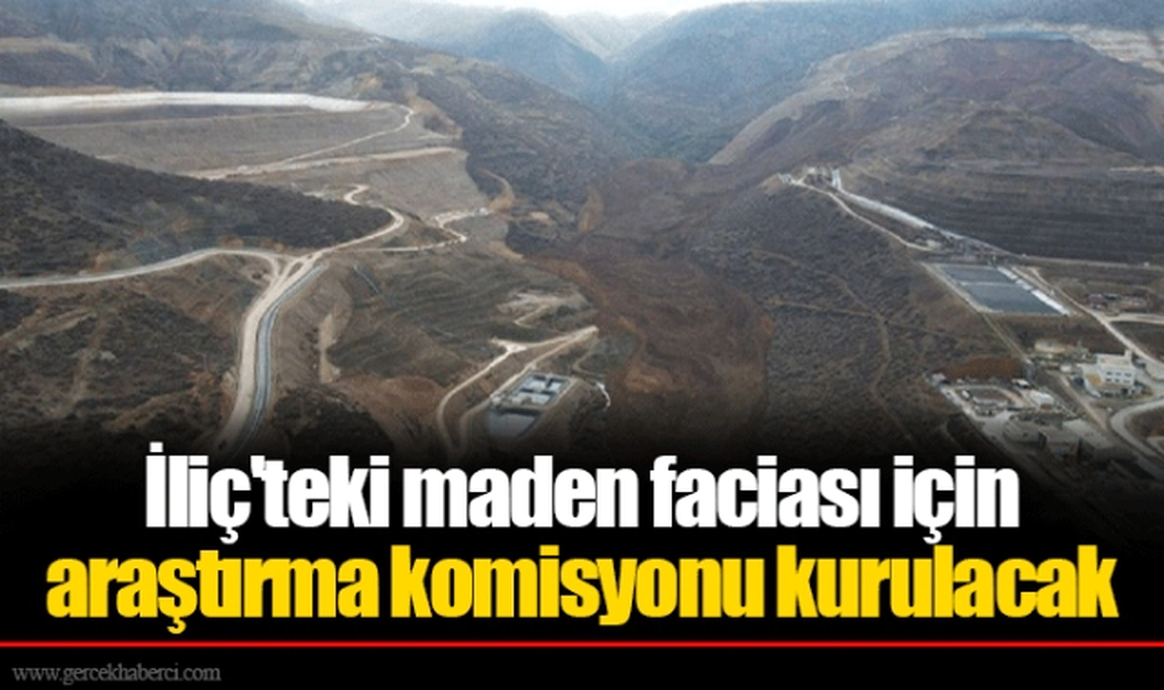 İliç'teki maden faciası için araştırma komisyonu kurulacak
