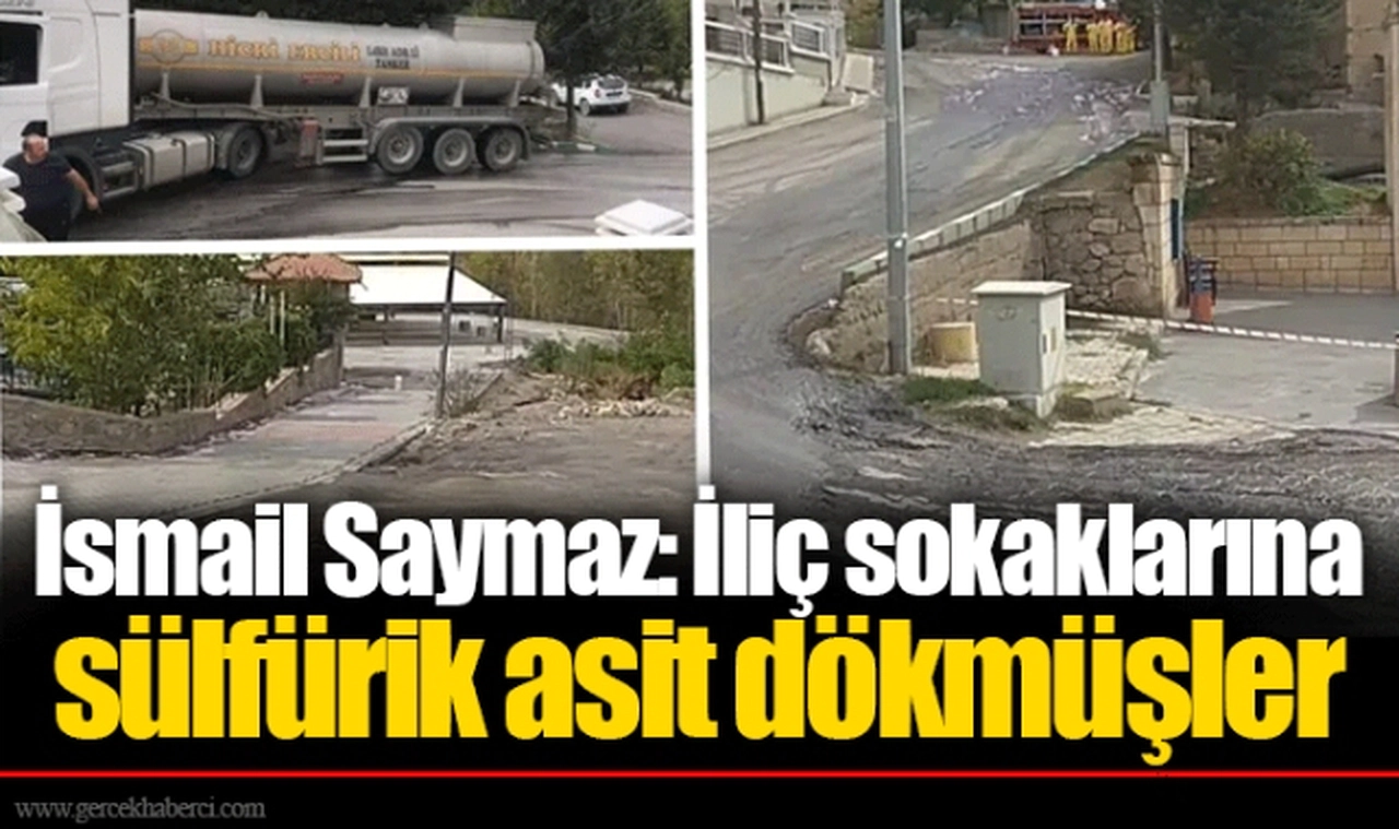 İsmail Saymaz: İliç sokaklarına sülfürik asit dökmüşler