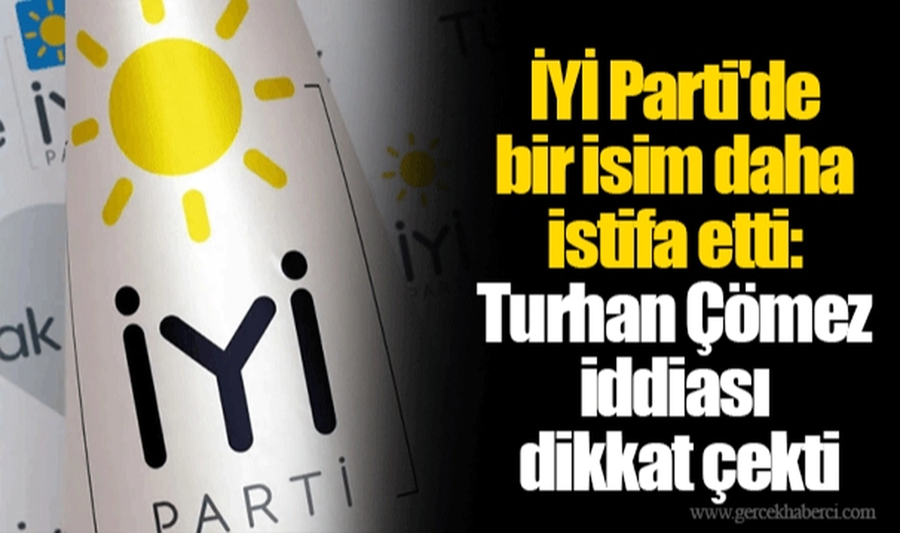 İYİ Parti'de bir isim daha istifa etti: Turhan Çömez iddiası dikkat çekti