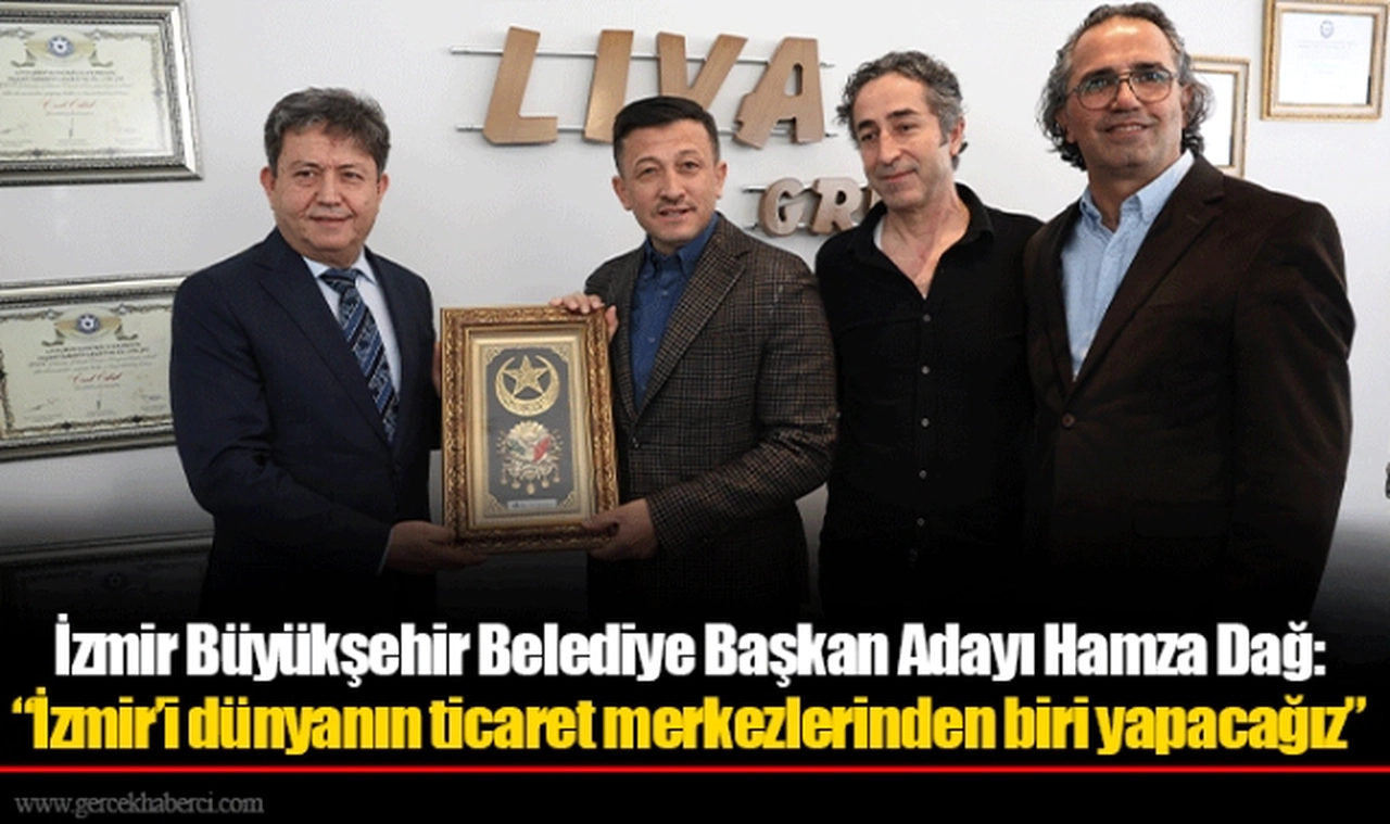 İzmir Büyükşehir Belediye Başkan Adayı Hamza Dağ: “İzmir’i dünyanın ticaret merkezlerinden biri yapacağız”