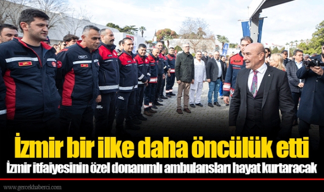 İzmir itfaiyesinin özel donanımlı ambulansları hayat kurtaracak