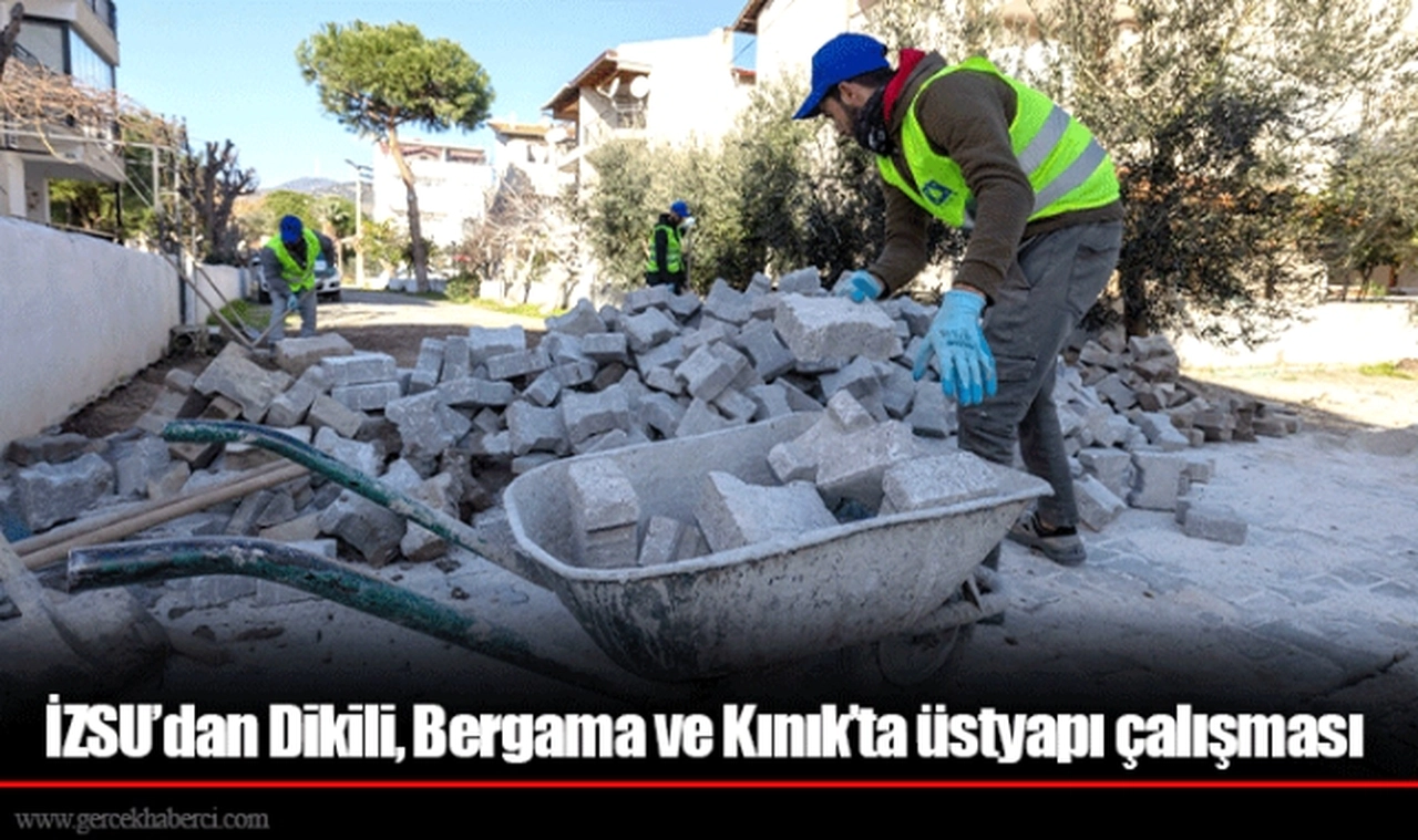 İZSU’dan Dikili, Bergama ve Kınık’ta üstyapı çalışması