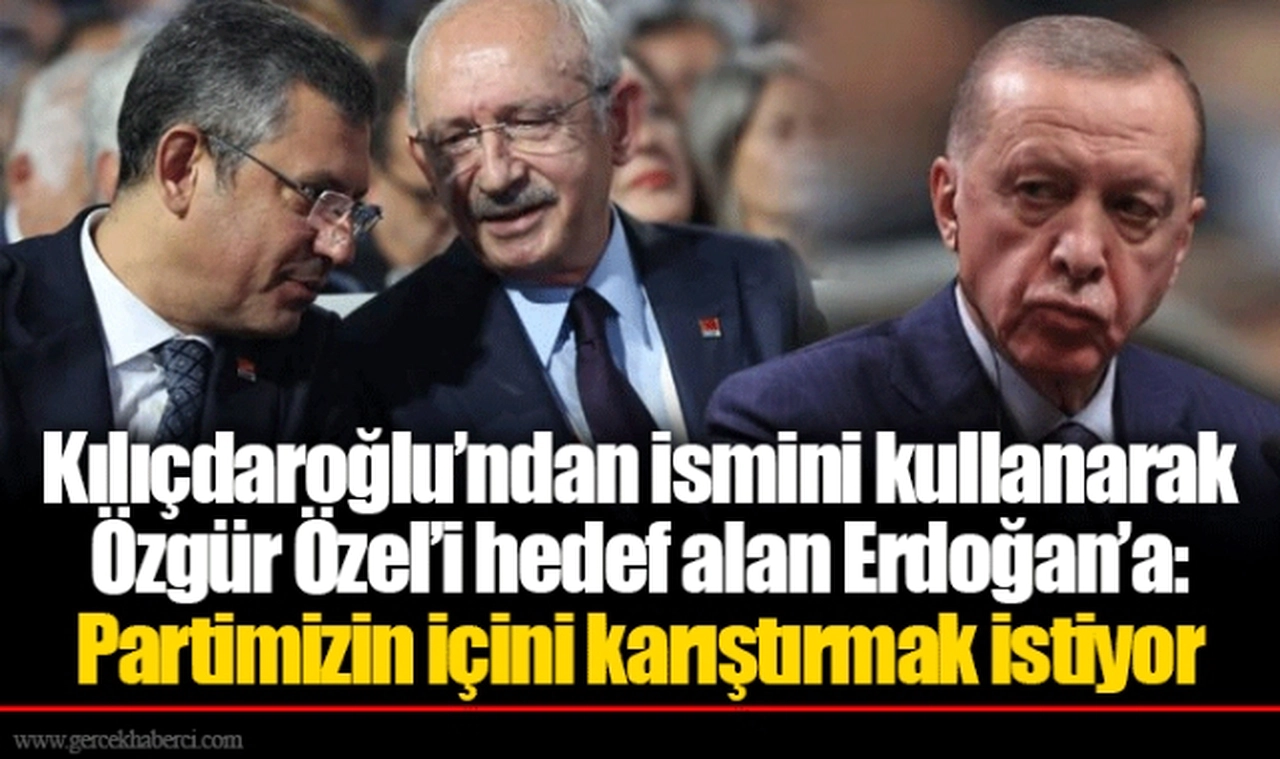 Kılıçdaroğlu’ndan ismini kullanarak Özgür Özel’i hedef alan Erdoğan’a: Partimizin içini karıştırmak istiyor