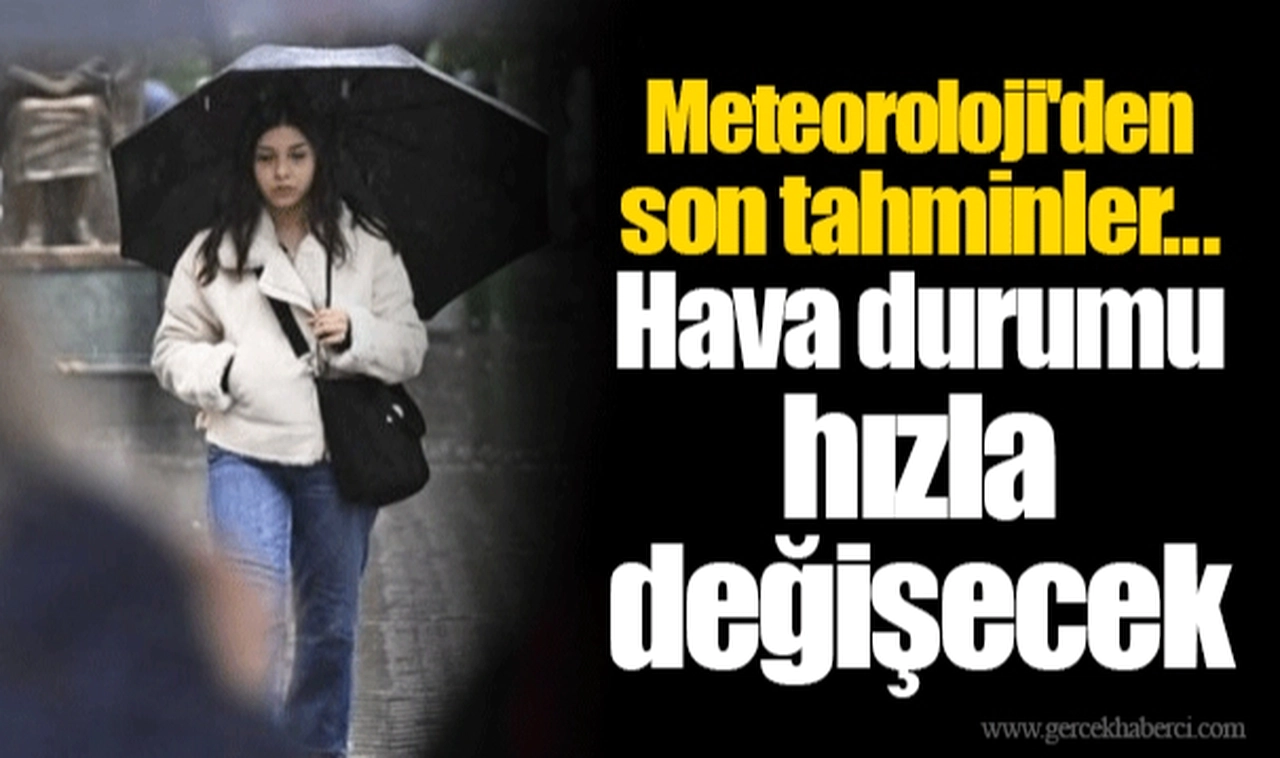 Meteoroloji'den son tahminler... Hava durumu hızla değişecek