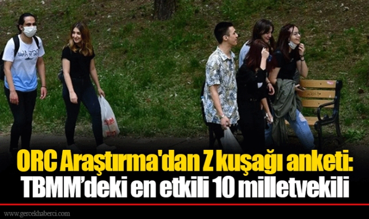 ORC Araştırma'dan Z kuşağı anketi: TBMM’deki en etkili 10 milletvekili