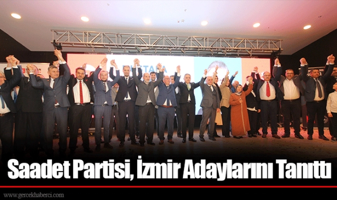 Saadet Partisi, İzmir Adaylarını Tanıttı