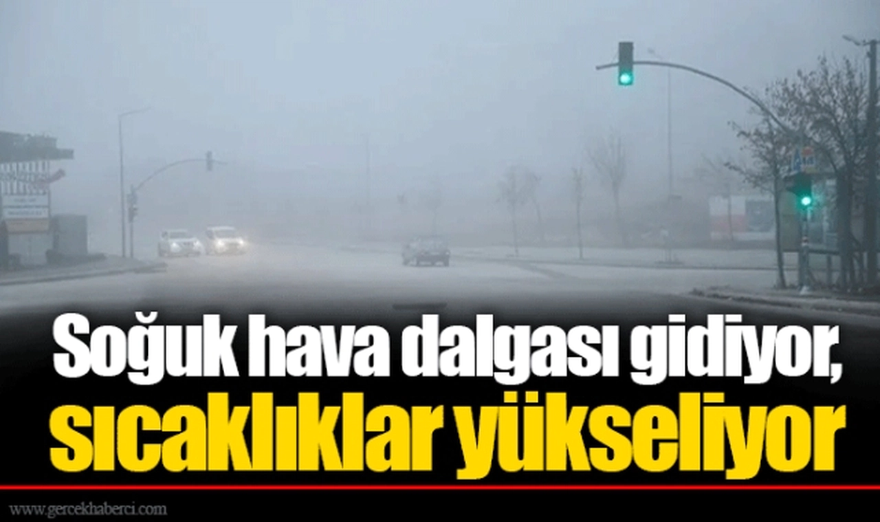 Soğuk hava dalgası gidiyor, sıcaklıklar yükseliyor