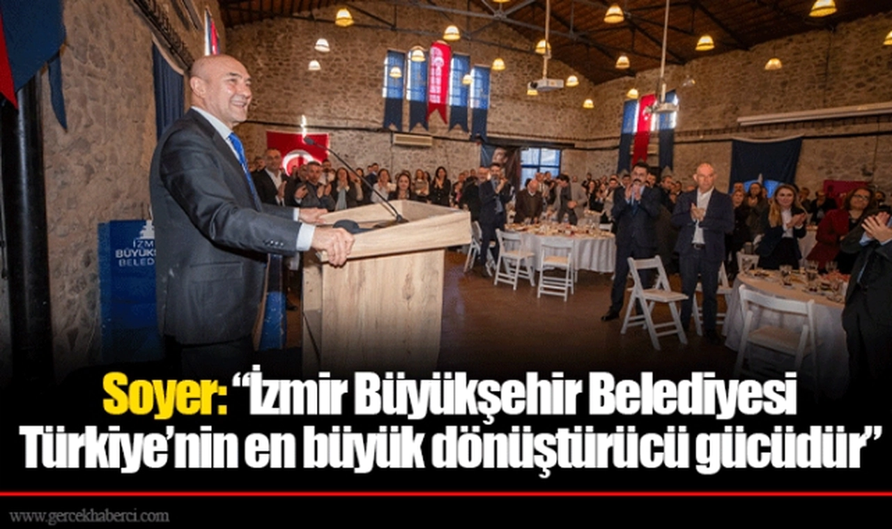 Soyer: “İzmir Büyükşehir Belediyesi Türkiye’nin en büyük dönüştürücü gücüdür”