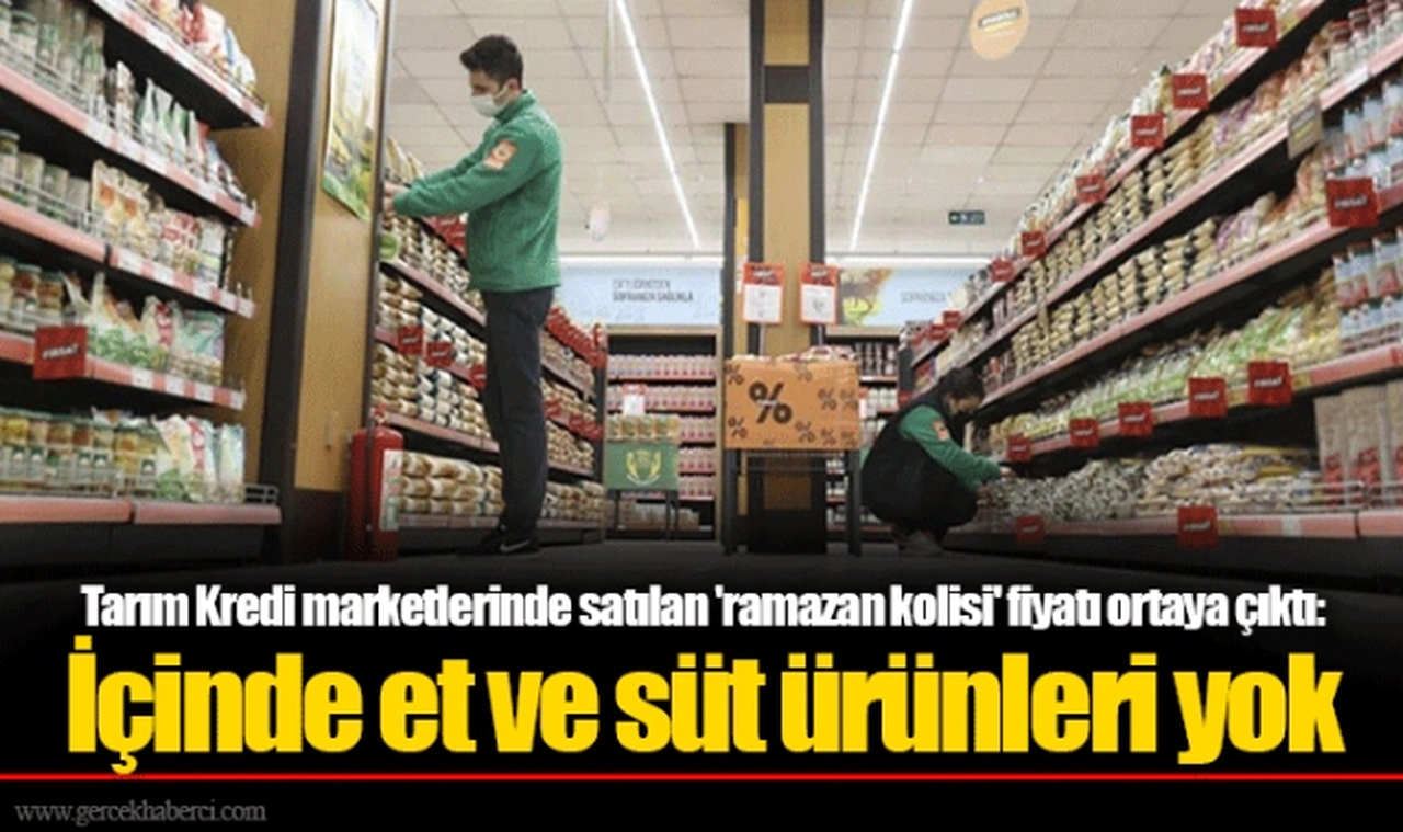 Tarım Kredi marketlerinde satılan 'ramazan kolisi' fiyatı ortaya çıktı: İçinde et ve süt ürünleri yok