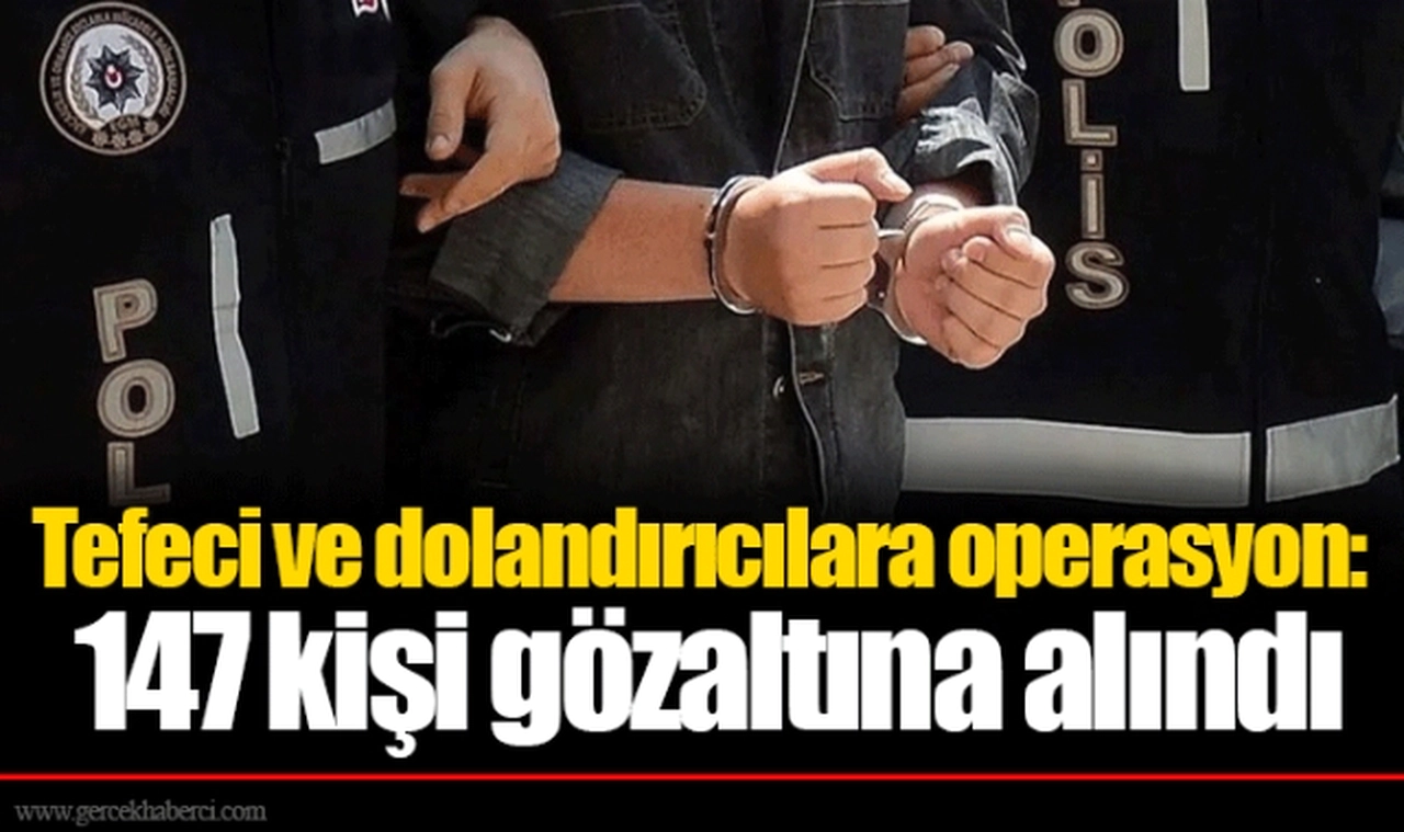 Tefeci ve dolandırıcılara operasyon: 147 kişi gözaltına alındı