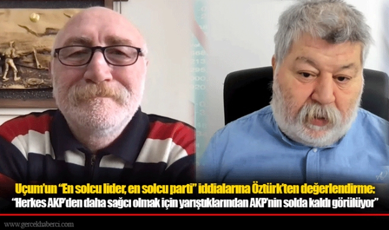 Uçum'un "En solcu lider, en solcu parti" iddialarına Öztürk'ten değerlendirme: "Herkes AKP'den daha sağcı olmak için yarıştığı için AKP'nin solda kaldı görülüyor"