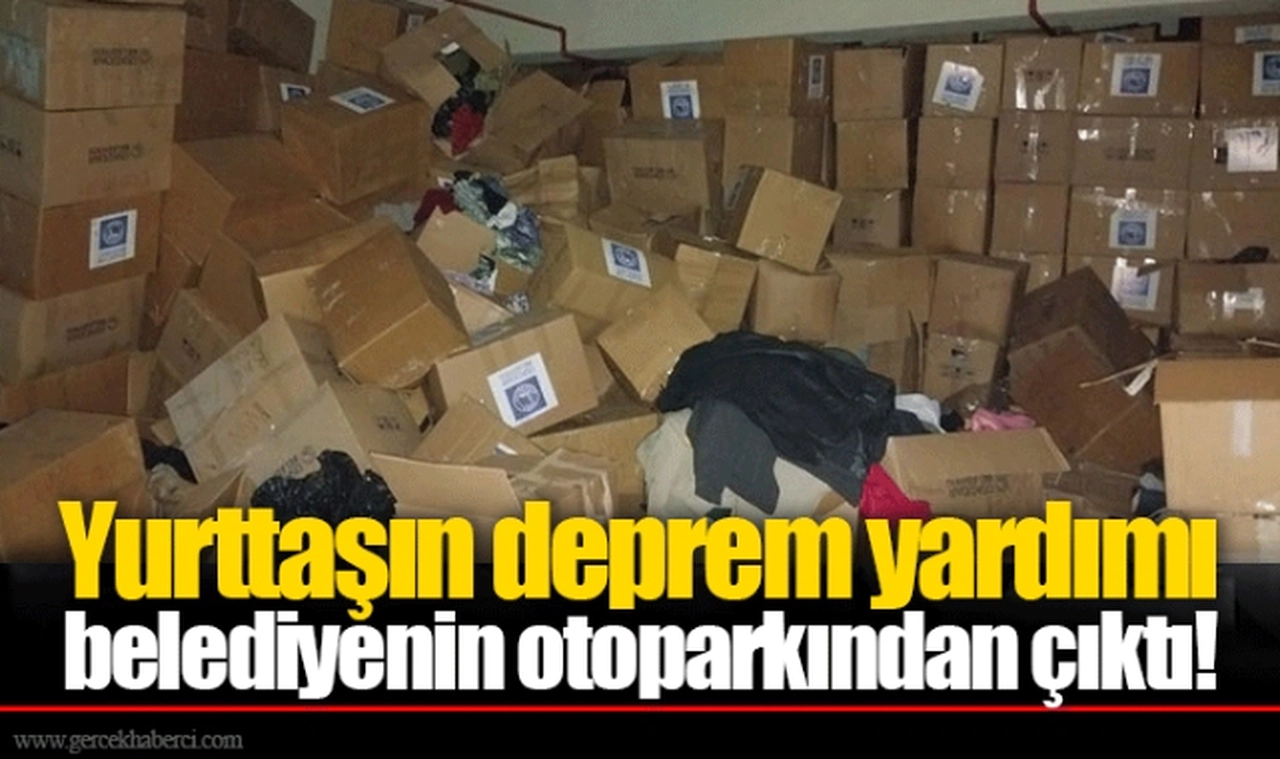 Yurttaşın deprem yardımı belediyenin otoparkından çıktı!