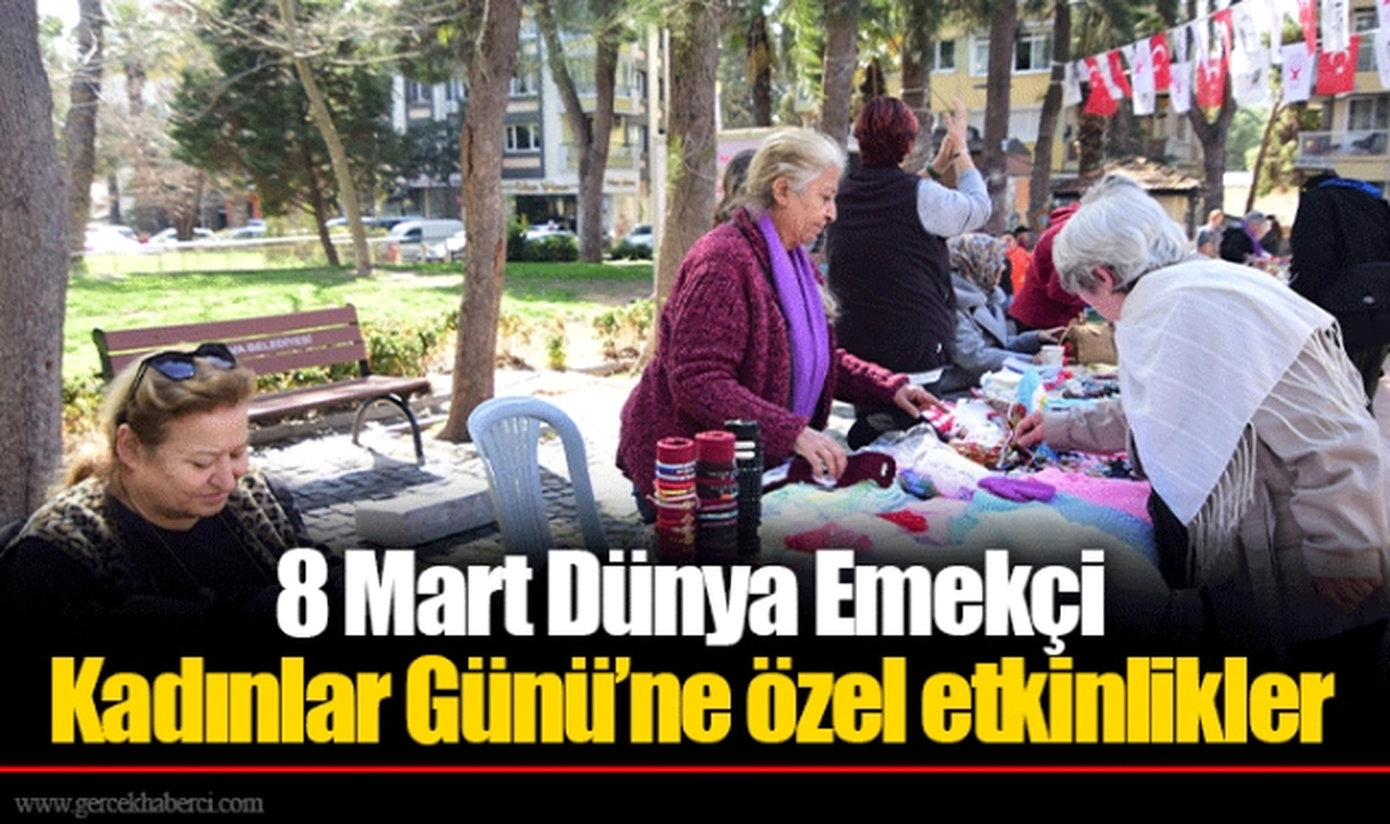 8 Mart Dünya Emekçi Kadınlar Günü’ne özel etkinlikler