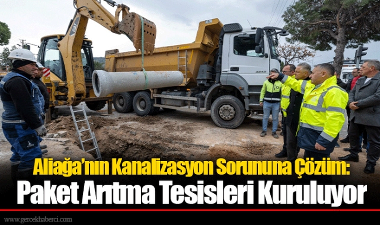 Aliağa’nın Kanalizasyon Sorununa Çözüm:  Paket Arıtma Tesisleri Kuruluyor